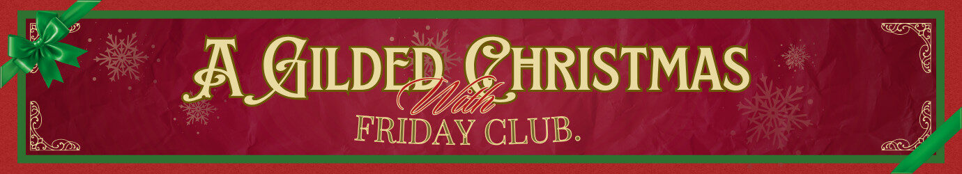 Banner: A Gilded Christmas With Fridayย Club
