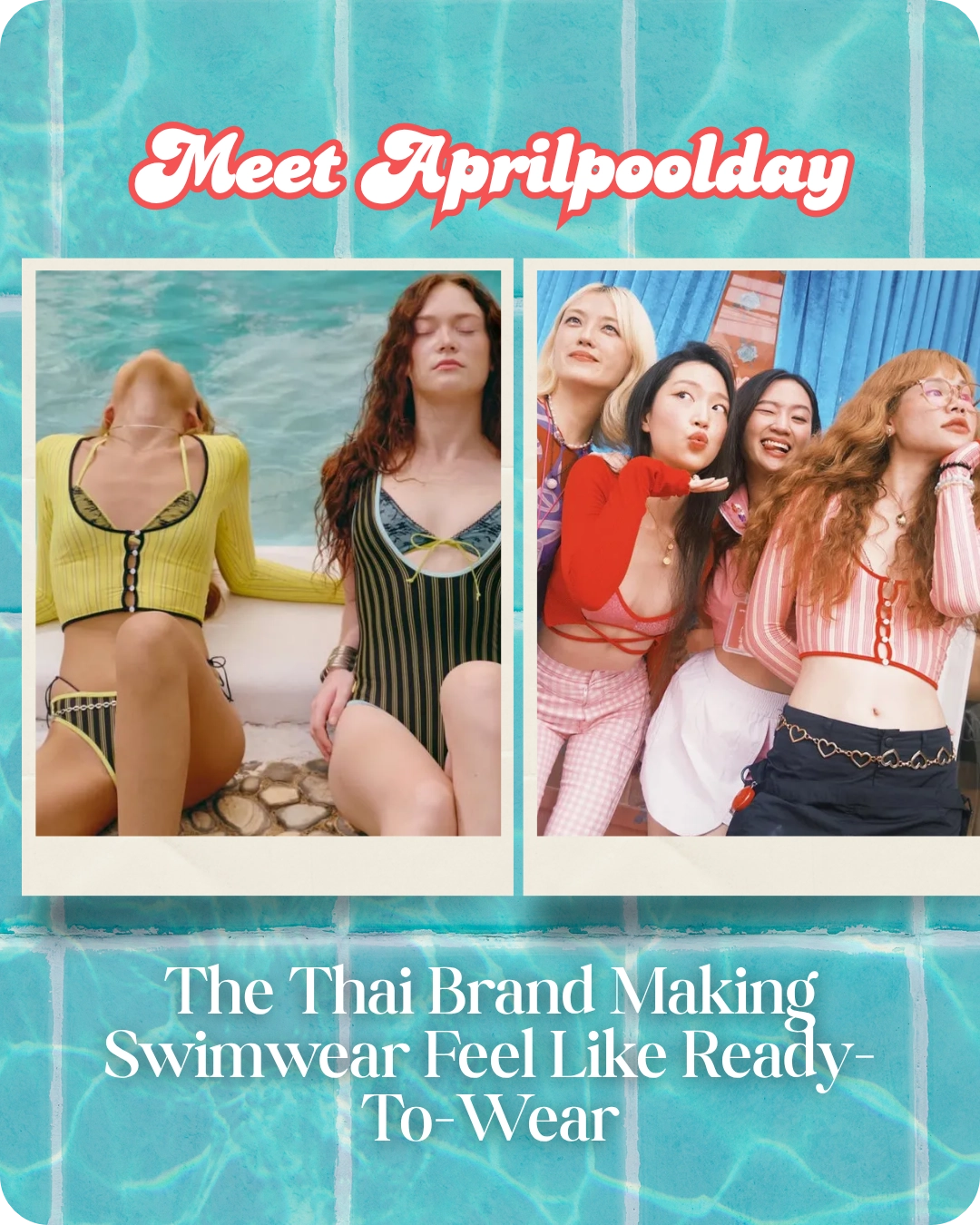 Meet Aprilpoolday: The Thai Brand Making Swimwear Feel Like Ready-To-Wear
